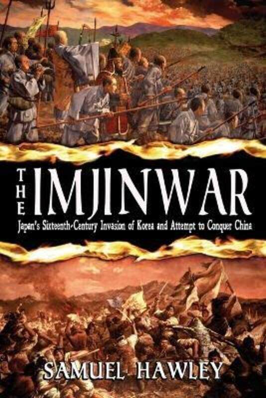 

The Imjin War: Japan's Sixteenth-Century Invasion of Korea and Attempt to Conquer China.paperback,By :Hawley, Samuel