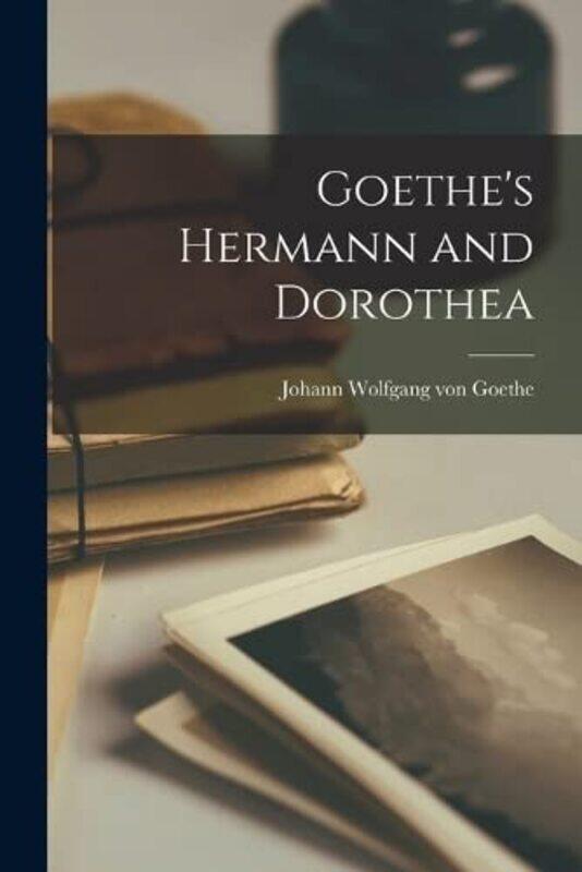 

Goethes Hermann And Dorothea by Wolfgang Von Goethe, Johann Paperback
