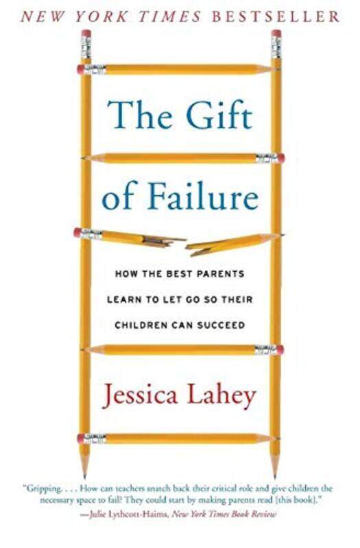 

The Gift of Failure: How the Best Parents Learn to Let Go So Their Children Can Succeed , Paperback by Lahey, Jessica