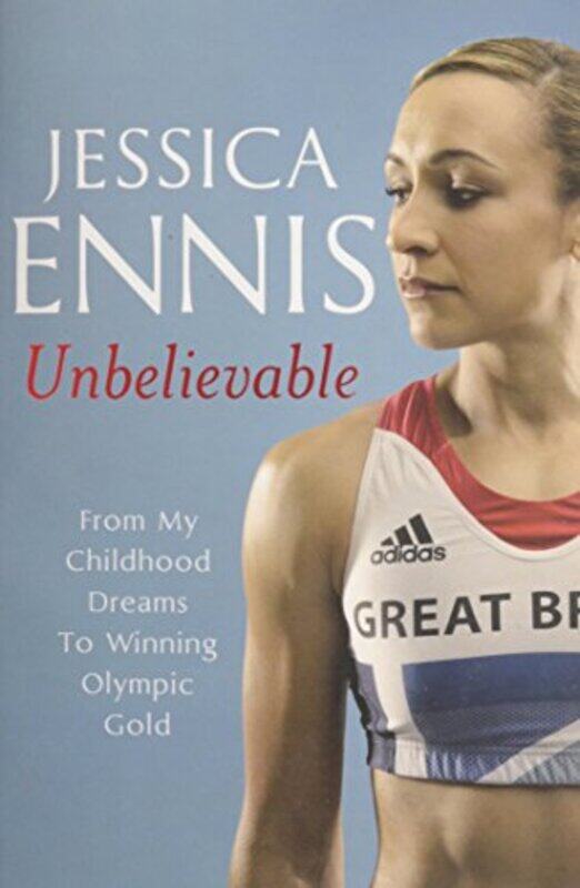 

Jessica Ennis: Unbelievable - From My Childhood Dreams to Winning Olympic Gold, Paperback Book, By: Jessica Ennis