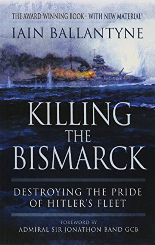 

Killing the Bismarck Destroying the Pride on Hitlers Fleet by Iain Ballantyne-Paperback