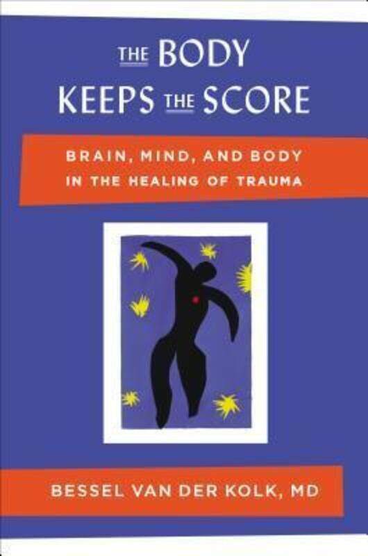 

The Body Keeps the Score: Brain, Mind, and Body in the Healing of Trauma, Hardcover Book, By: Bessel van der Kolk