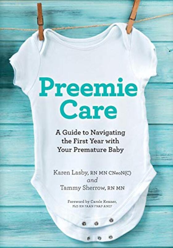 

Preemie Care: A Guide to Navigating the First Year with Your Premature Baby,Paperback,By:Lasby, Karen - Sherrow, Tammy