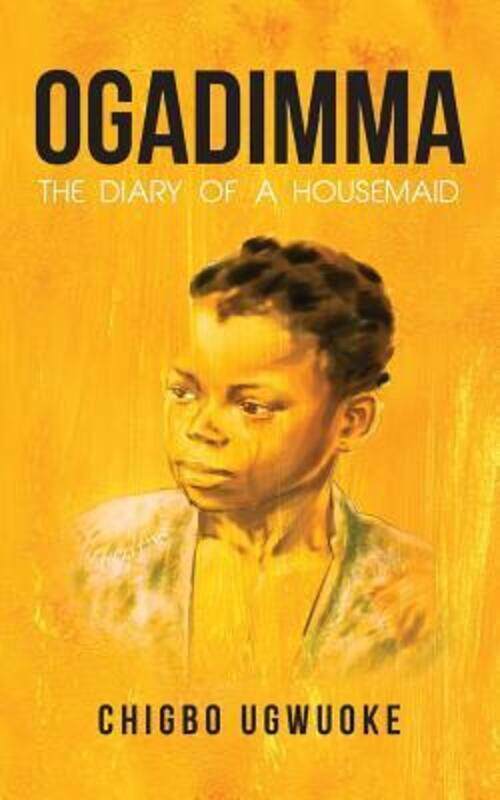 

Ogadimma: The diary of a housemaid,Paperback,ByUgwuoke, Chigbo A