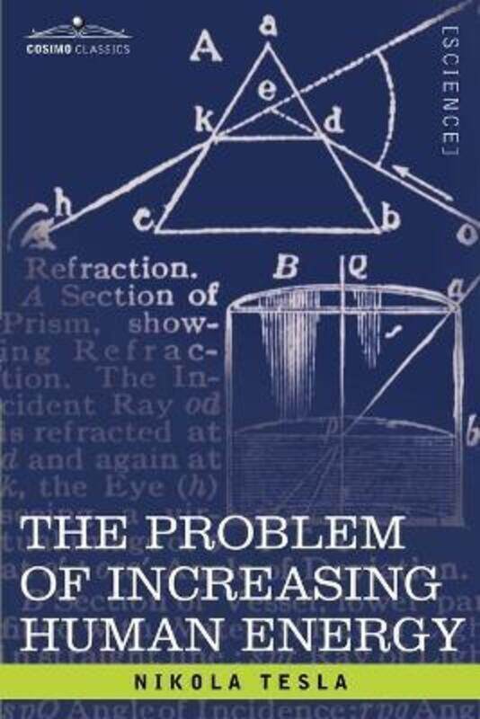 

The Problem of Increasing Human Energy: With Special Reference to the Harnessing of the Sun's Energy.paperback,By :Tesla, Nikola