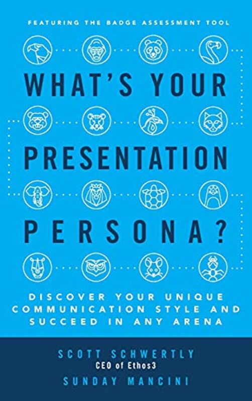 Whats Your Presentation Persona? Discover Your Unique Communication Style and Succeed in Any Arena , Hardcover by Scott Schwertly