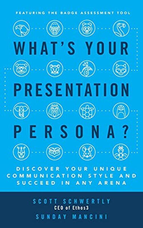 

Whats Your Presentation Persona Discover Your Unique Communication Style and Succeed in Any Arena , Hardcover by Scott Schwertly