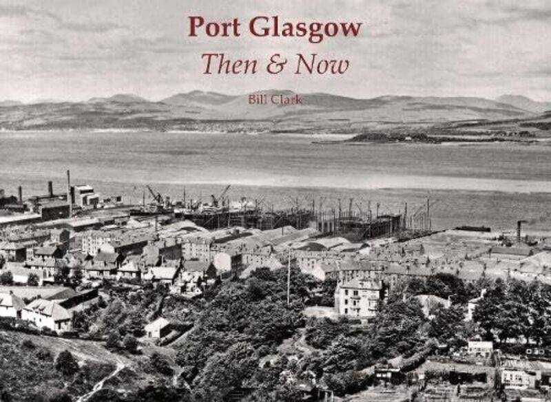 

Port Glasgow Then and Now by Bill Clark-Paperback