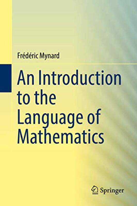 

An Introduction to the Language of Mathematics by Frederic Mynard-Hardcover