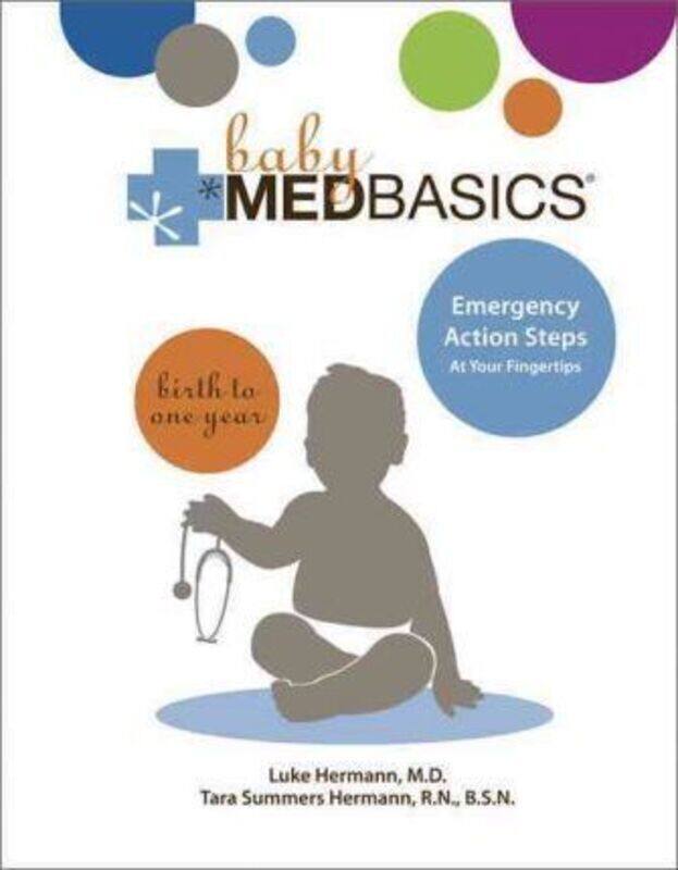 

Baby Medbasics: Lifesaving Action Steps at Your Fingertips: Birth to One Year.Hardcover,By :Luke Hermann