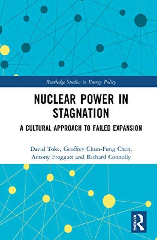 

Nuclear Power in Stagnation by David University of Aberdeen, UK TokeGeoffrey Chun-Fung ChenAntony FroggattRichard Connolly-Hardcover