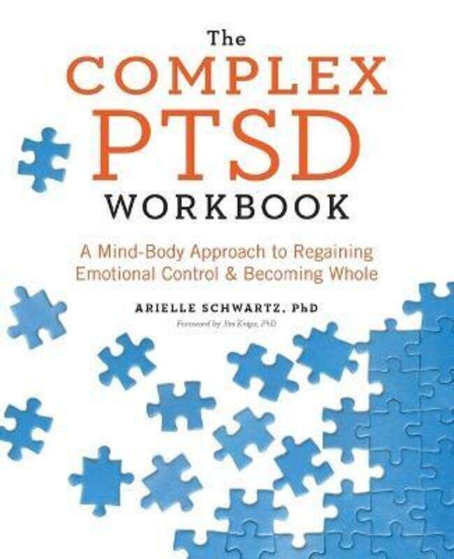 

The Complex PTSD Workbook: A Mind-Body Approach to Regaining Emotional Control and Becoming Whole