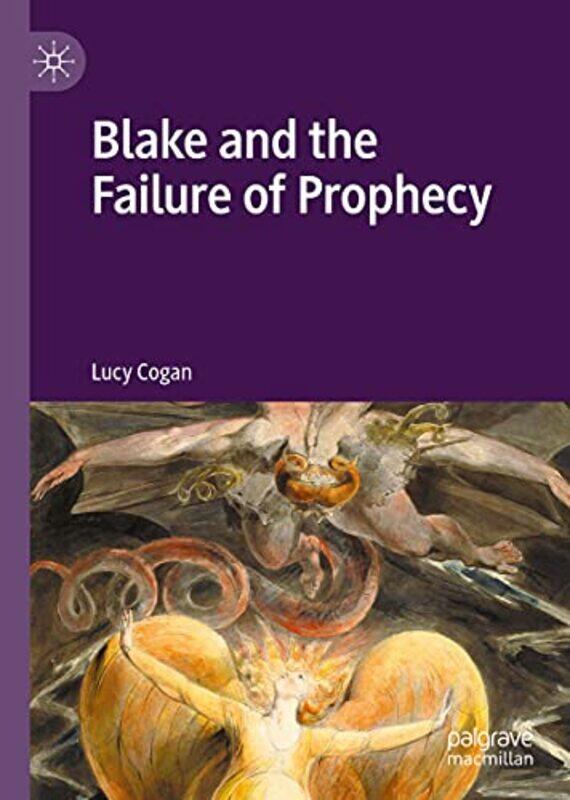 

Blake and the Failure of Prophecy by Lucy Cogan-Hardcover