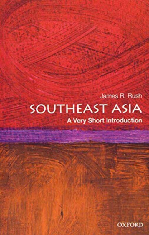 

Southeast Asia A Very Short Introduction by James R Associate Professor of History, Associate Professor of History, Arizona State University Rush-Pape