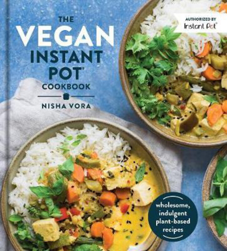 

The Vegan Instant Pot Cookbook: Wholesome, Indulgent Plant-Based Recipes, Hardcover Book, By: Nisha Vora