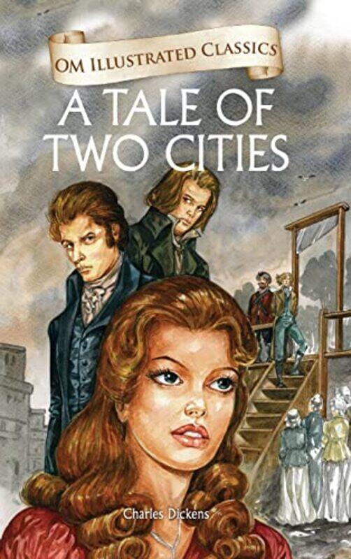 

A Tale of Two Cities : Om Illustrated Classics Hardcover by Charles Dickens