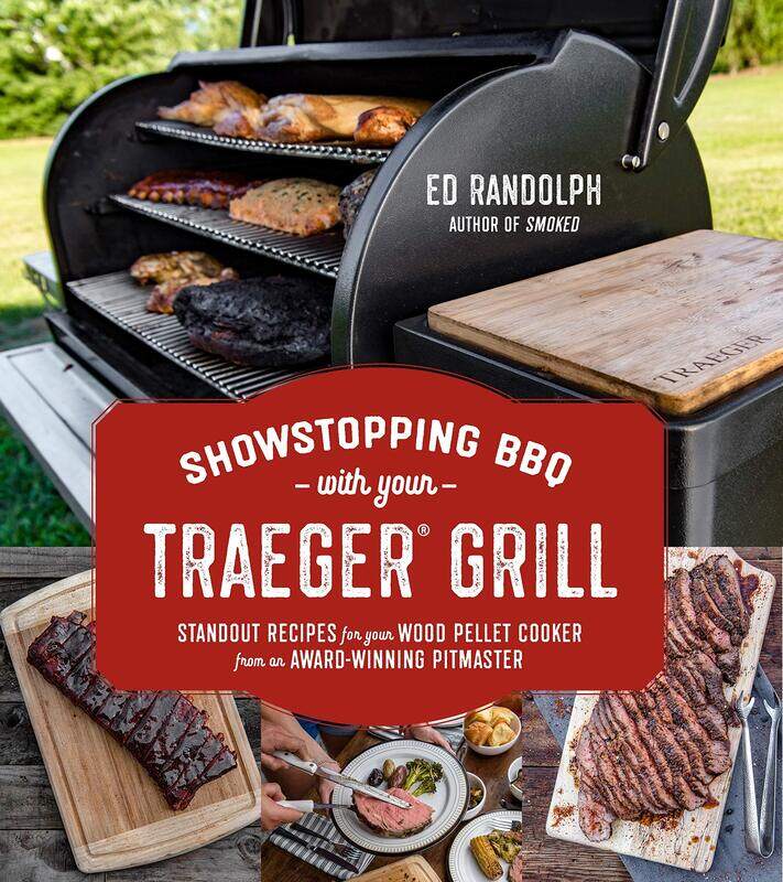 

Showstopping BBQ with Your Traeger: Standout Recipes for Your Wood Pellet Cooker from an Award-Winni