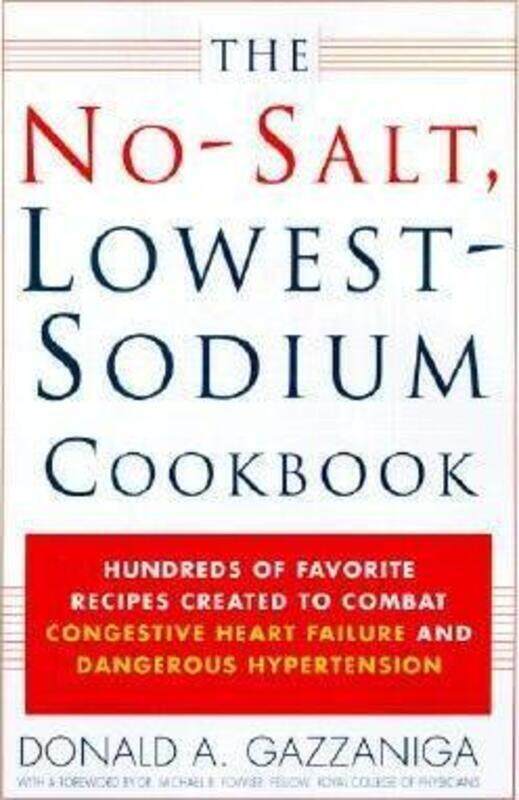 

The No-Salt, Lowest-Sodium Cookbook: Hundreds of Favorite Recipes Created to Combat Congestive Heart.paperback,By :Gazzaniga, Donald A - Fowler, Dr Mi