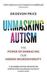 Unmasking Autism: The Power of Embracing Our Hidden Neurodiversity,Paperback, By:Price, Devon