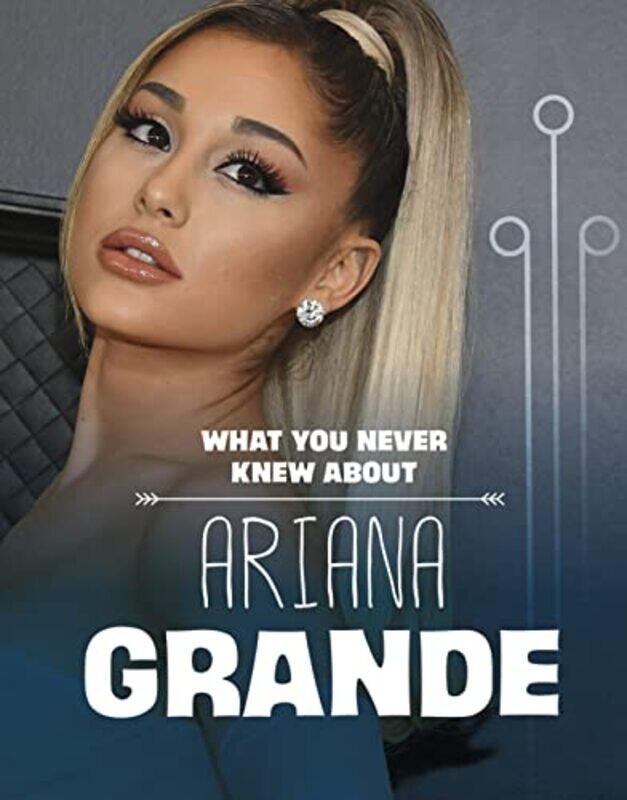 

What You Never Knew About Ariana Grande by Mari Schuh-Hardcover
