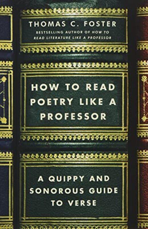 

How to Read Poetry Like a Professor: A Quippy and Sonorous Guide to Verse , Paperback by Foster, Thomas C