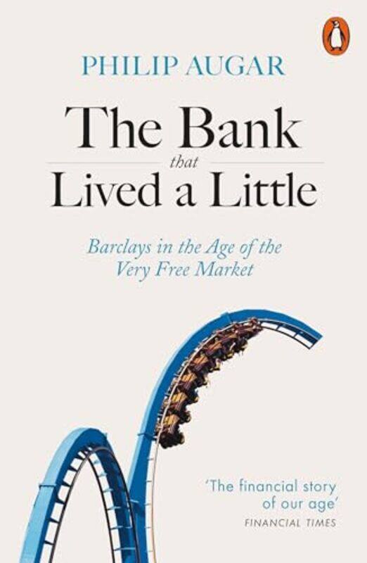 

The Bank That Lived a Little Barclays in the Age of the Very Free Market by Augar, Philip - Paperback