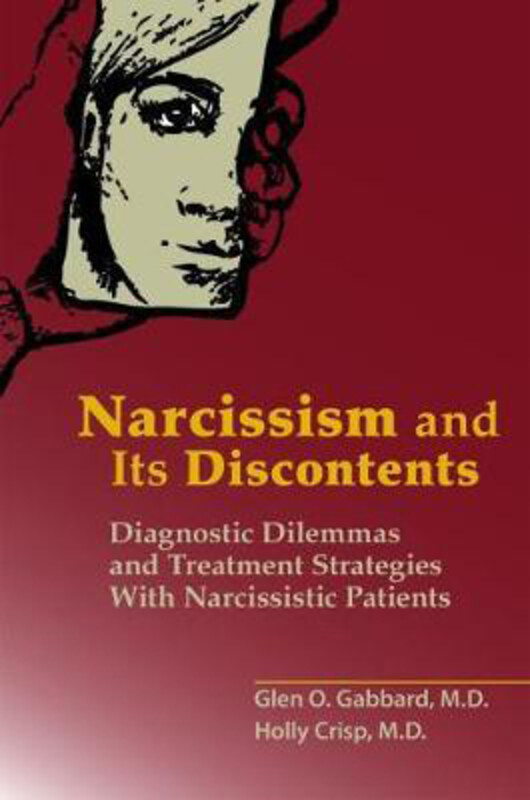 

Narcissism and Its Discontents: Diagnostic Dilemmas and Treatment Strategies With Narcissistic Patients, Paperback Book, By: Glen O. Gabbard
