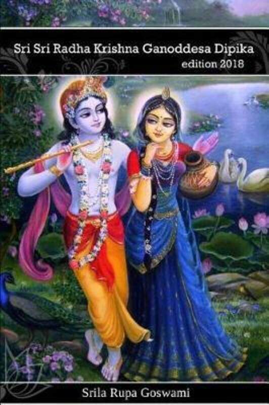 

Radha Krishna Ganoddesa Dipika: Radha Krishna's wonderful pastimes in Goloka Vrindavana.paperback,By :Gosvami, Rupa