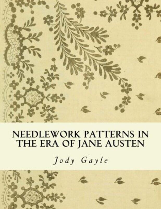 

Needlework Patterns in the Era of Jane Austen: Ackermann's Repository of Arts,Paperback,By:Gayle, Jody