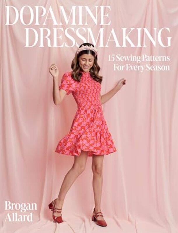 

Dopamine Dressmaking 15 Sewing Patterns For Every Season,Hardcover By Allard, Brogan