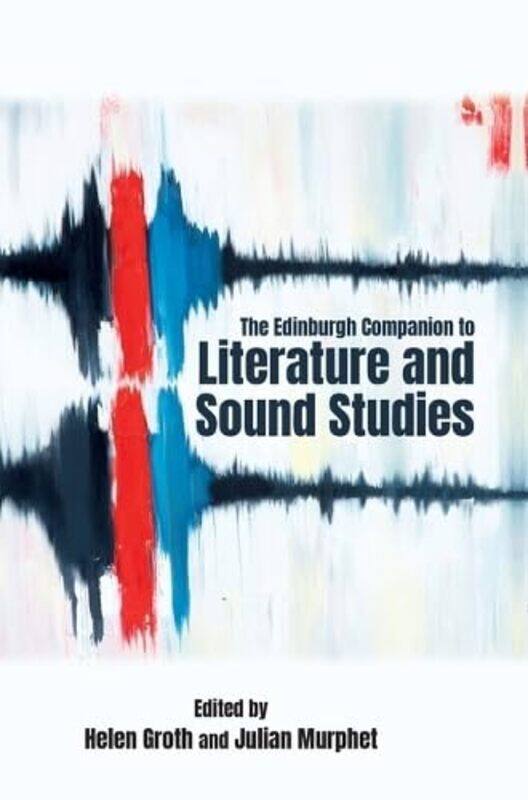 

The Edinburgh Companion to Literature and Sound Studies by Helen GrothJulian Murphet-Hardcover