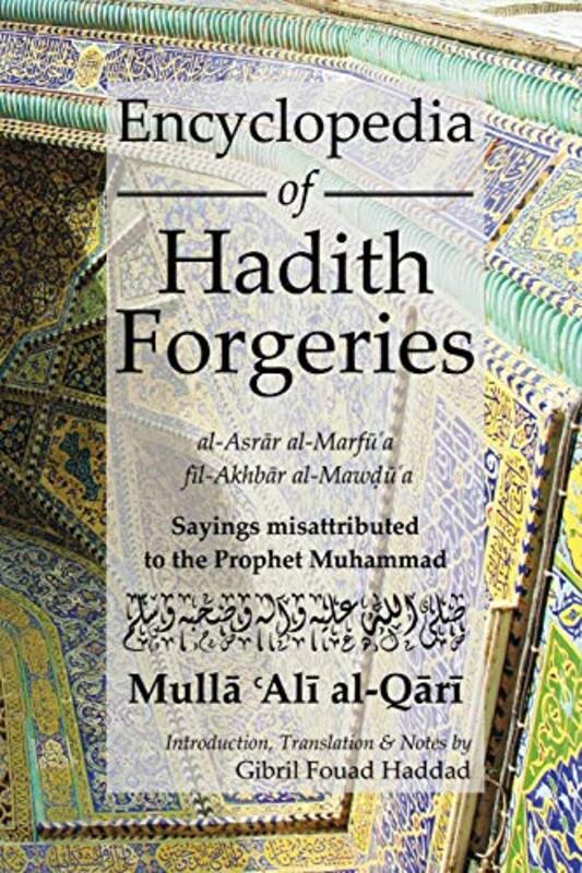 

Encyclopedia of Hadith Forgeries alAsrar alMarfua filAkhbar alMawdua by Inger FursethEuris Larry Everett-Paperback