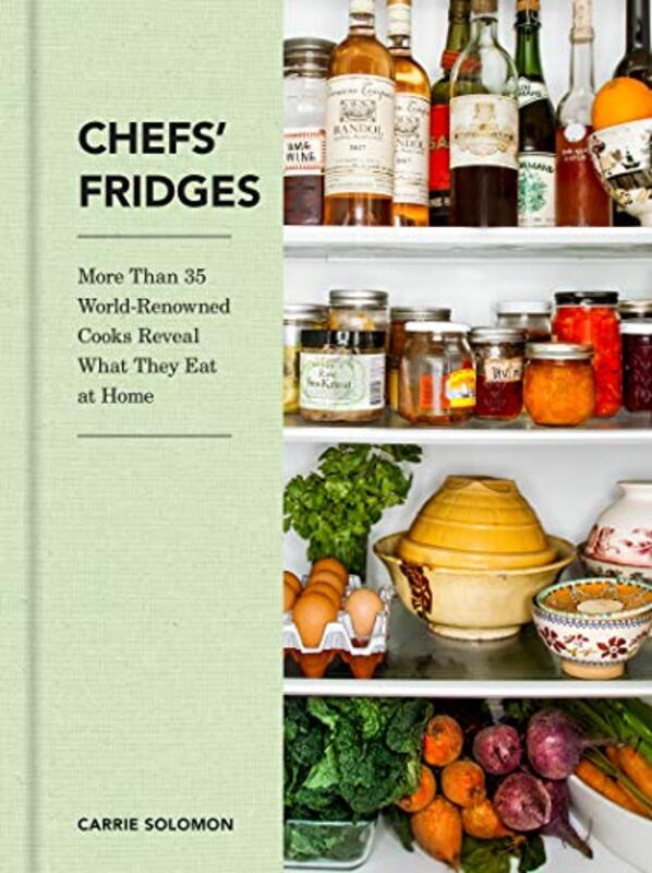 Chefs Fridges: More Than 35 World-Renowned Cooks Reveal What They Eat at Home,Hardcover by Solomon, Carrie - Moore, Adrian