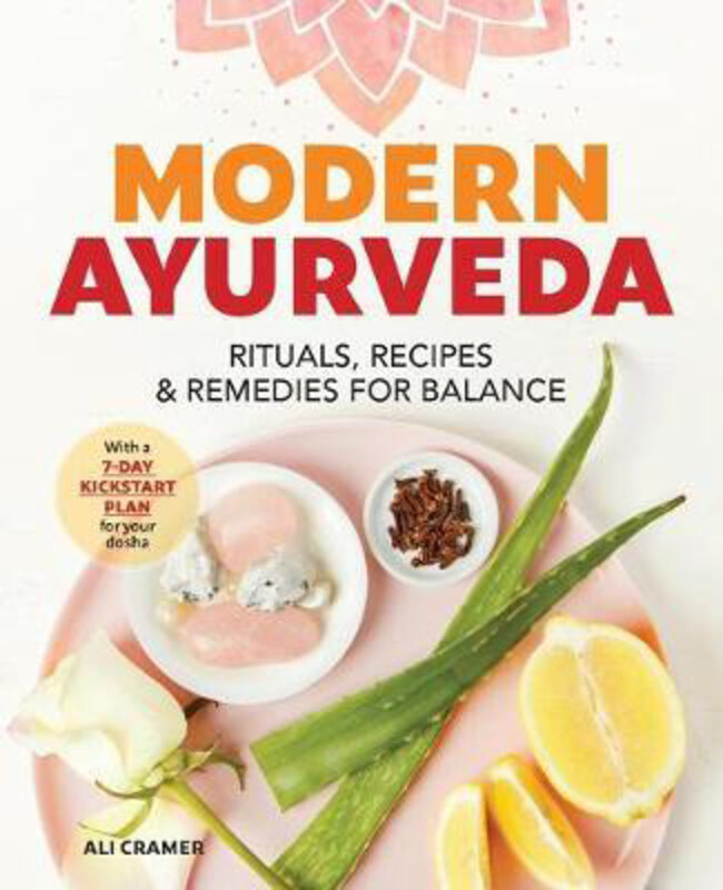 

Modern Ayurveda: Rituals, Recipes, and Remedies for Balance, Paperback Book, By: Ali Cramer
