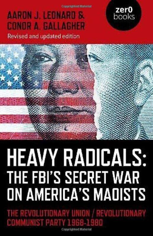 

Heavy Radicals The FBIs Secret War on Americas Maoists second edition by Aaron J LeonardConor A Gallagher-Paperback