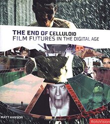 The End of Celluloid: Film Futures in the Digital Age, Paperback Book, By: Matt Hanson