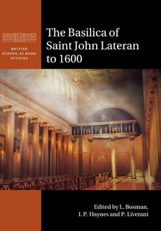 

The Basilica of Saint John Lateran to 1600 by L Universiteit van Amsterdam BosmanI P University of Newcastle upon Tyne HaynesP Universita degli Studi