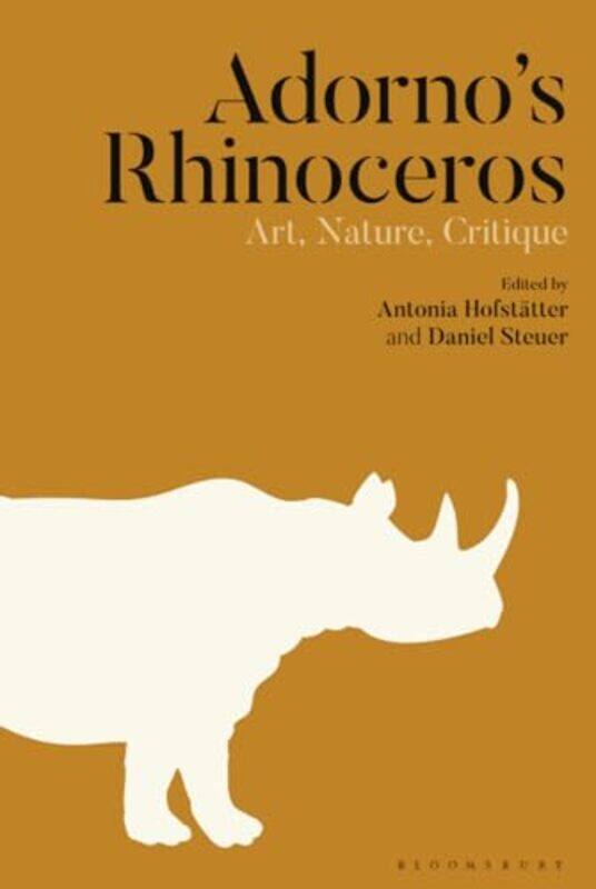 

Adorno’s Rhinoceros by Dr Antonia HofstatterDr Daniel Steuer-Hardcover