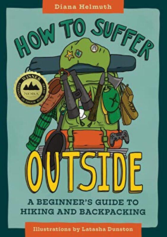 

How To Suffer Outside A Beginners Guide To Hiking And Backpacking by Helmuth, Diana - Dunston, Latasha - Paperback