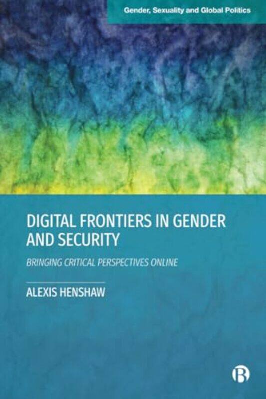 

Digital Frontiers in Gender and Security by Alexis (Troy University) Henshaw -Paperback