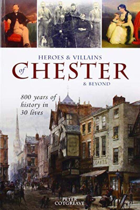 

Heroes and Villains of Chester and beyond by Peter Cotgreave-Paperback