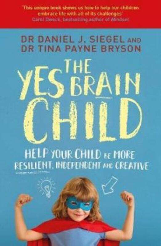 

The Yes Brain Child: Help Your Child be More Resilient, Independent and Creative.paperback,By :Siegel, Daniel J.