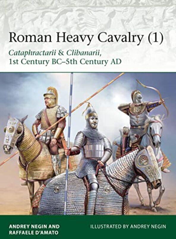 

Roman Heavy Cavalry 1 by Raffaele Author D’AmatoDr Andrei Evgenevich NeginDr Andrei Evgenevich Negin-Paperback