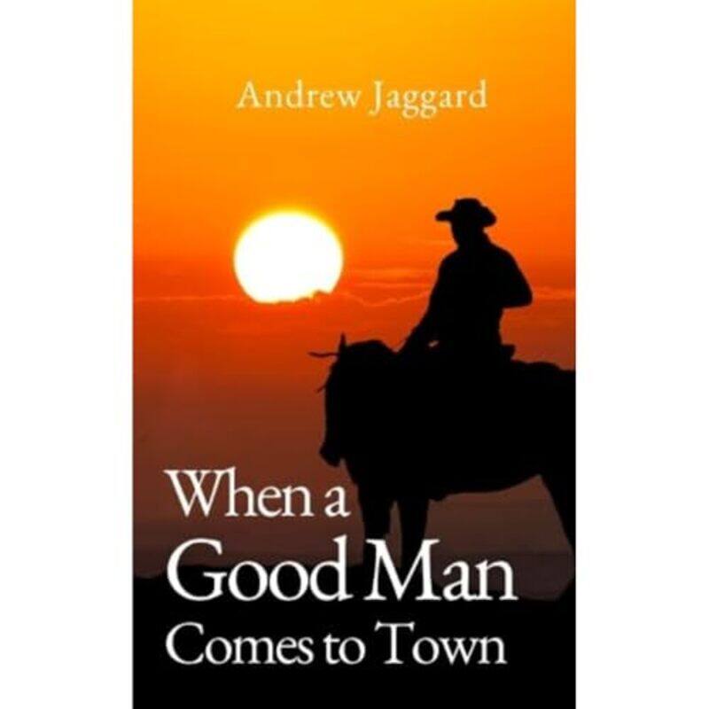 

When a Good Man Comes to Town by Andrew Jaggard-Paperback