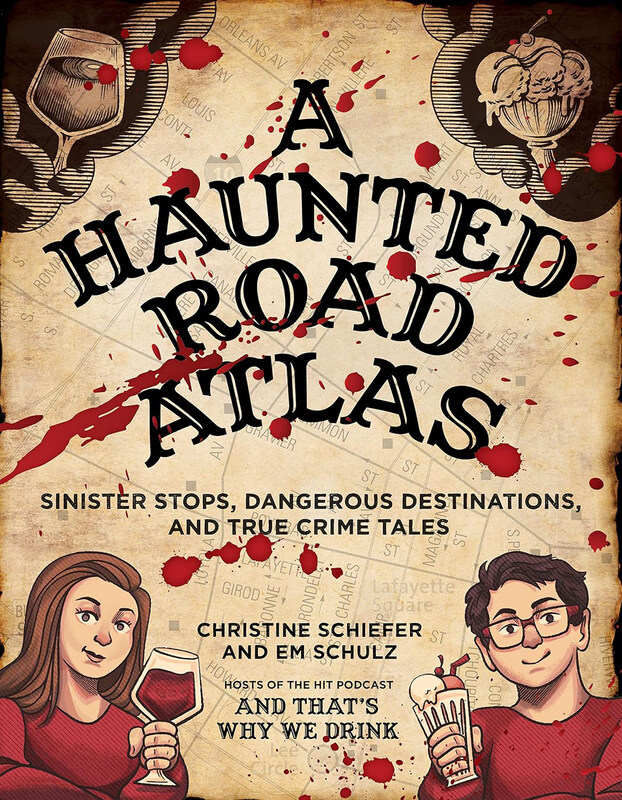 

A Haunted Road Atlas: Sinister Stops, Dangerous Destinations, and True Crime Tales, Paperback Book, By: Christine Schiefer, Em Schulz