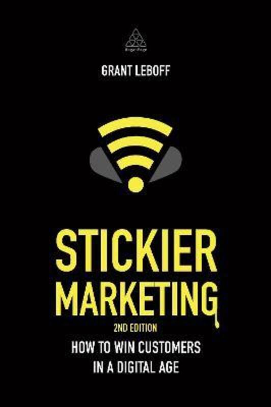 Stickier Marketing: How to Win Customers in a Digital Age.paperback,By :Grant Leboff