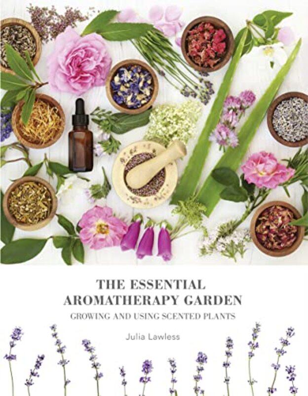 

The Essential Aromatherapy Garden by Julia Lawless-Paperback