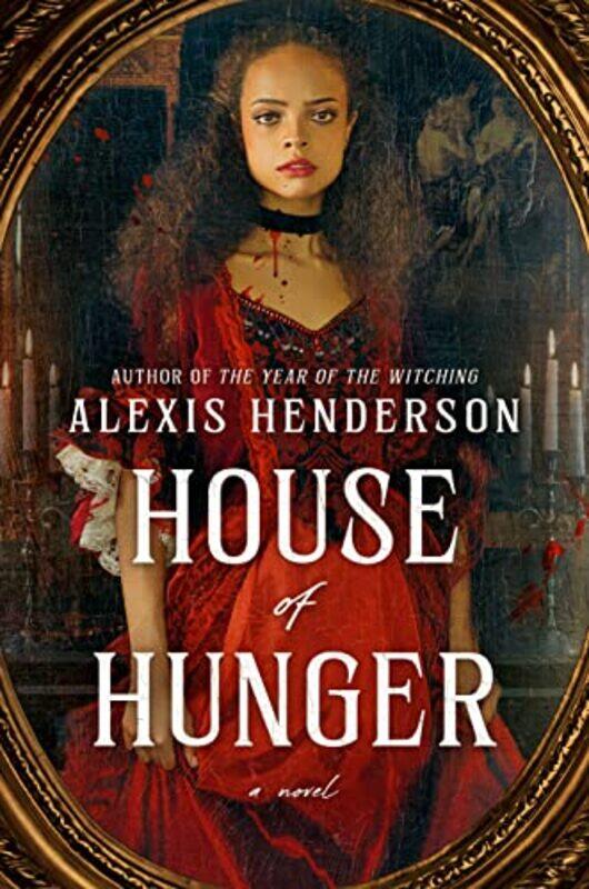 

House of Hunger,Hardcover,by:Alexis Henderson