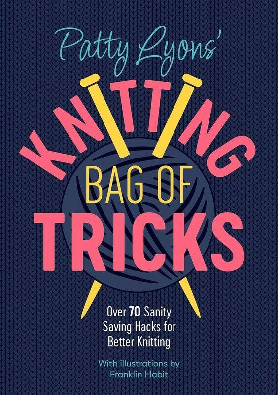 

Patty Lyons Knitting Bag Of Tricks Sanity Saving Tips For Better Knitting