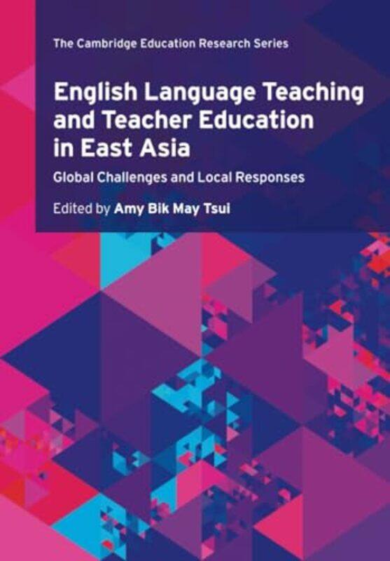 

English Language Teaching and Teacher Education in East Asia by Amy Bik May (The University of Hong Kong) Tsui -Paperback